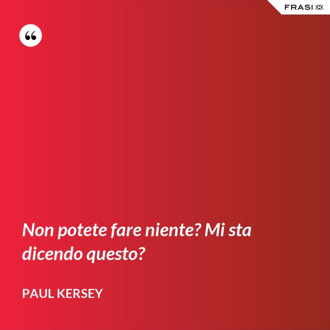 Non potete fare niente? Mi sta dicendo questo? - Paul Kersey