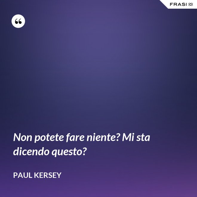 Non potete fare niente? Mi sta dicendo questo? - Paul Kersey
