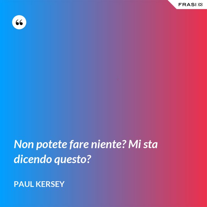 Non potete fare niente? Mi sta dicendo questo? - Paul Kersey