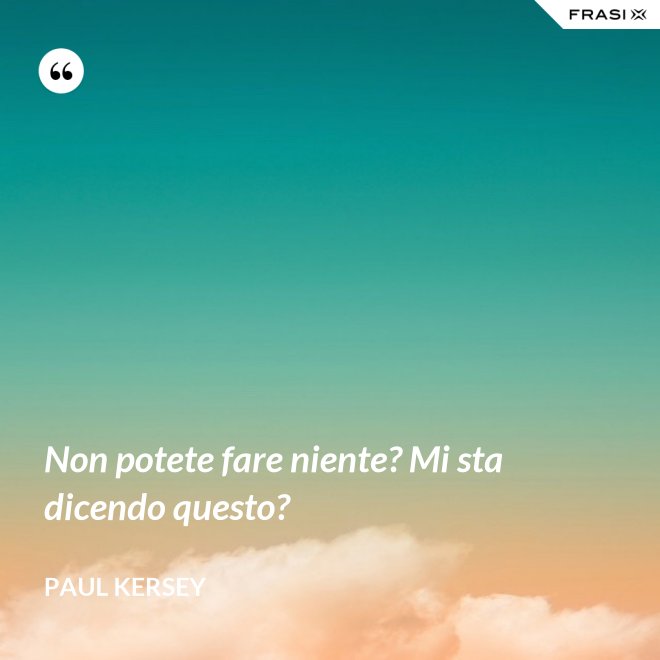 Non potete fare niente? Mi sta dicendo questo? - Paul Kersey