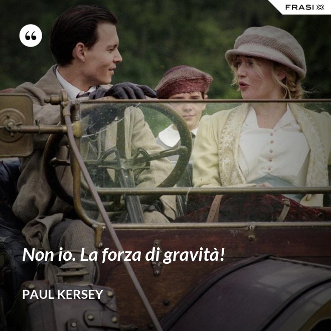 Non io. La forza di gravità! - Paul Kersey