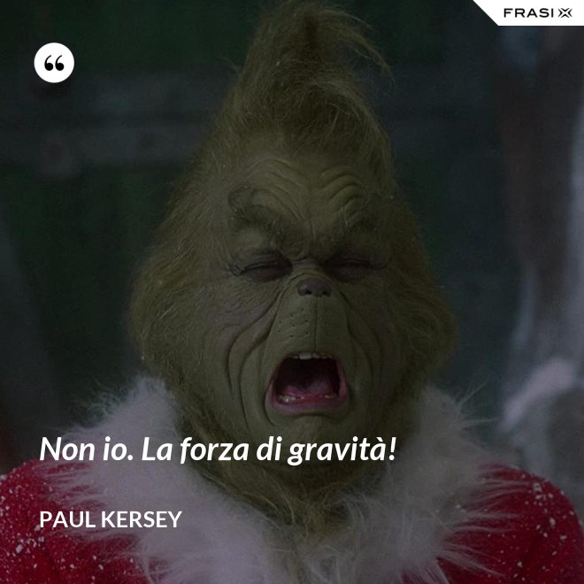Non io. La forza di gravità! - Paul Kersey