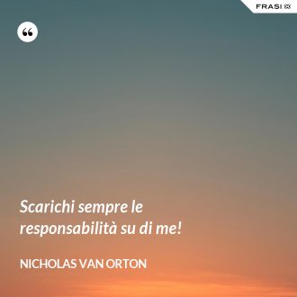 Scarichi sempre le responsabilità su di me! - Nicholas Van Orton