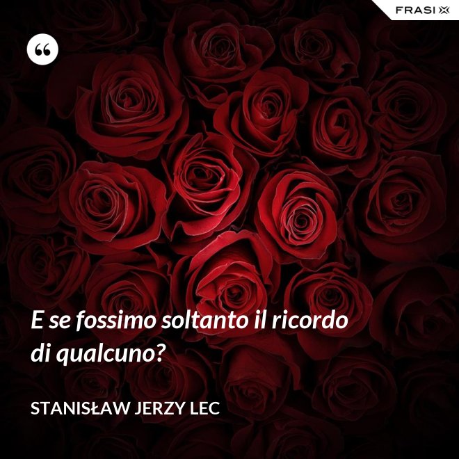 E se fossimo soltanto il ricordo di qualcuno? - Stanisław Jerzy Lec