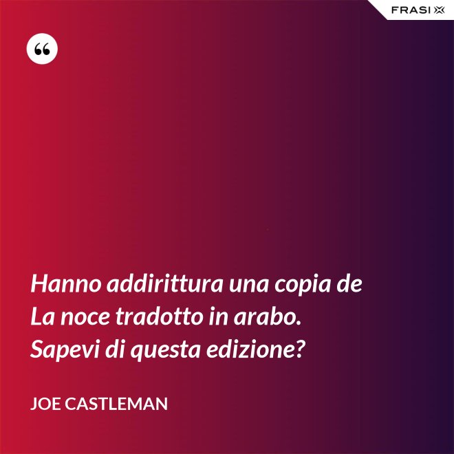 Hanno addirittura una copia de La noce tradotto in arabo. Sapevi di questa edizione? - Joe Castleman