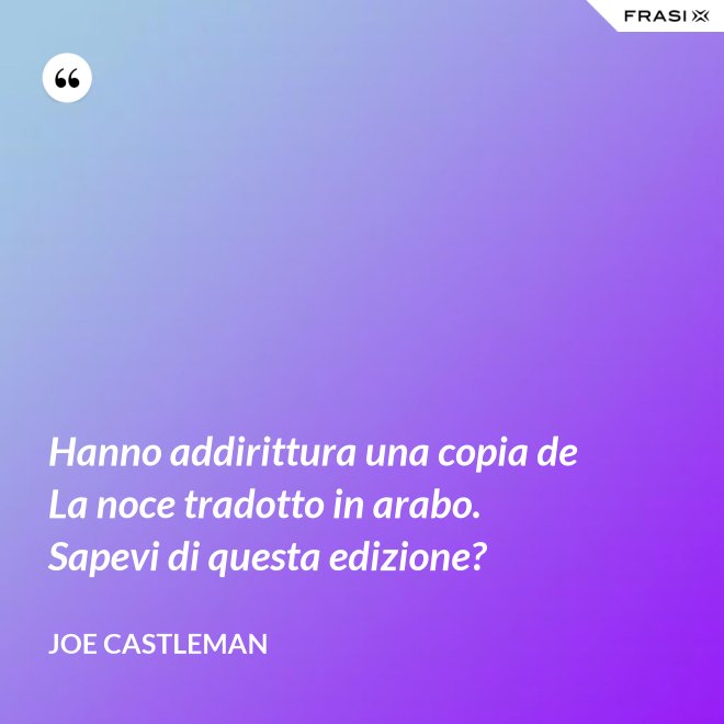 Hanno addirittura una copia de La noce tradotto in arabo. Sapevi di questa edizione? - Joe Castleman