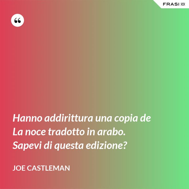 Hanno addirittura una copia de La noce tradotto in arabo. Sapevi di questa edizione? - Joe Castleman