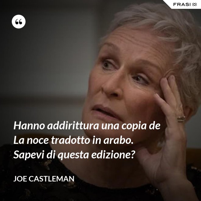 Hanno addirittura una copia de La noce tradotto in arabo. Sapevi di questa edizione? - Joe Castleman