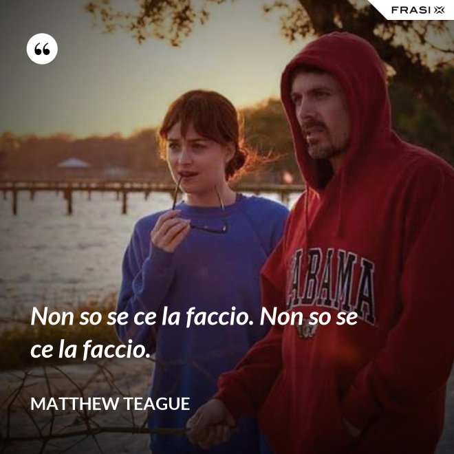 Non so se ce la faccio. Non so se ce la faccio. - Matthew Teague