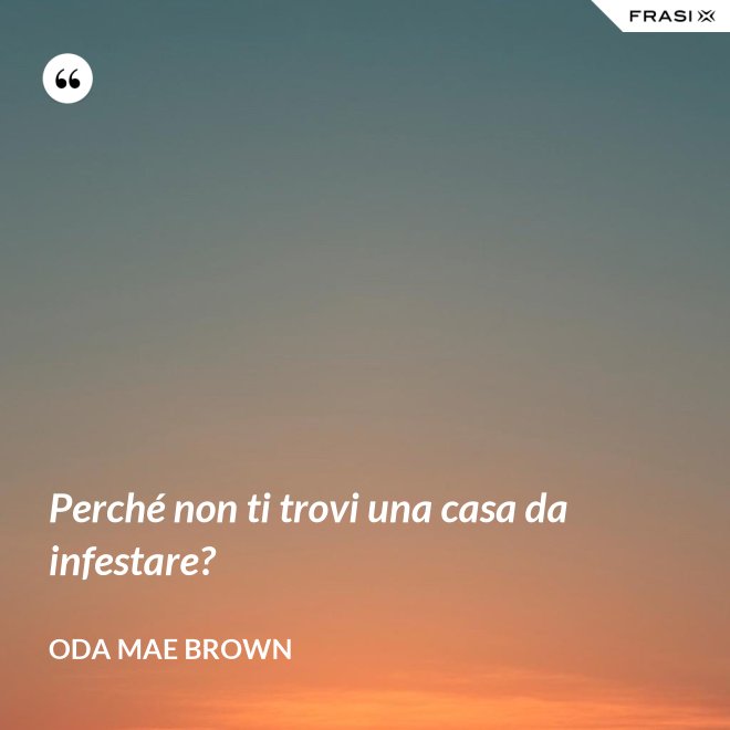 Perché non ti trovi una casa da infestare? - Oda Mae Brown