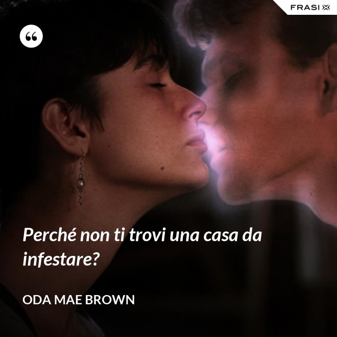 Perché non ti trovi una casa da infestare? - Oda Mae Brown