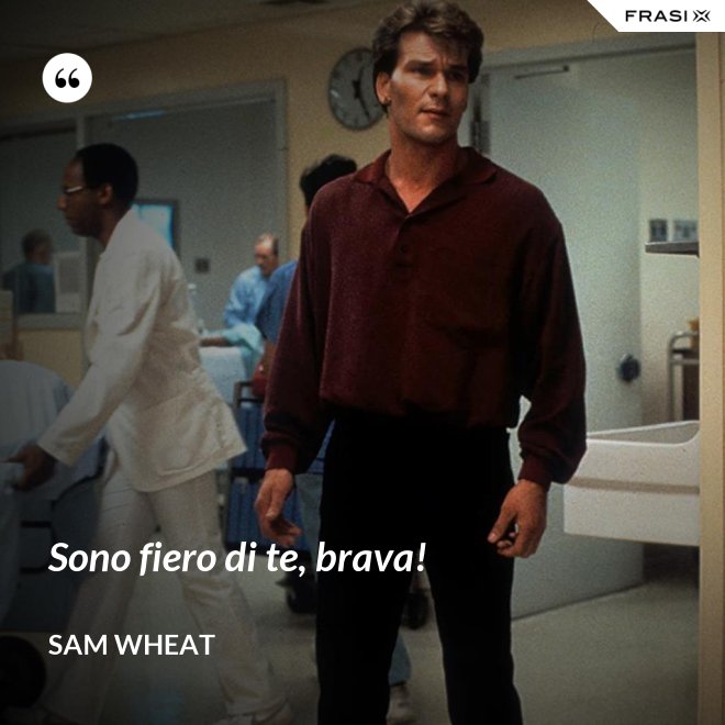 Sono fiero di te, brava! - Sam Wheat