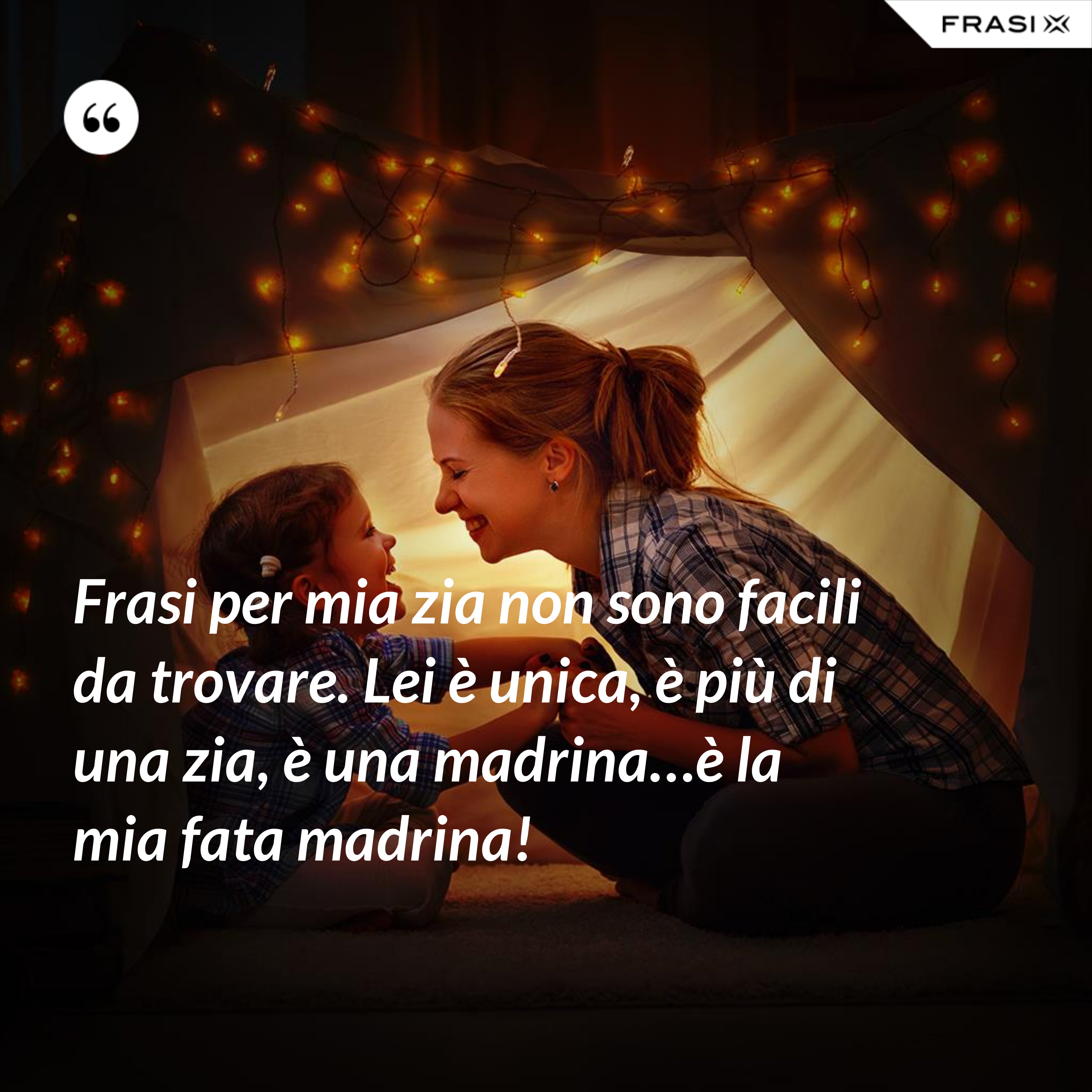 Frasi per mia zia non sono facili da trovare. Lei è unica, è più di una zia, è una madrina…è la