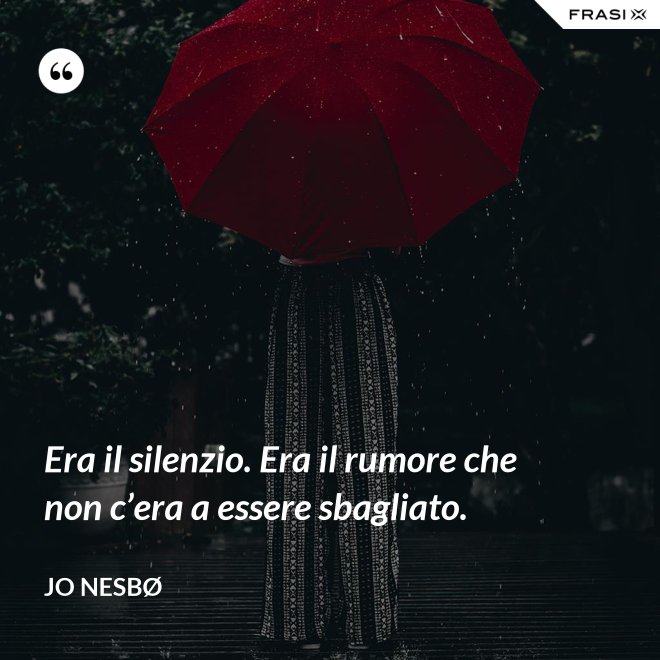 Era il silenzio. Era il rumore che non c’era a essere sbagliato. - JO NESBØ