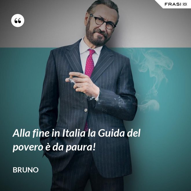 Alla fine in Italia la Guida del povero è da paura! - Bruno