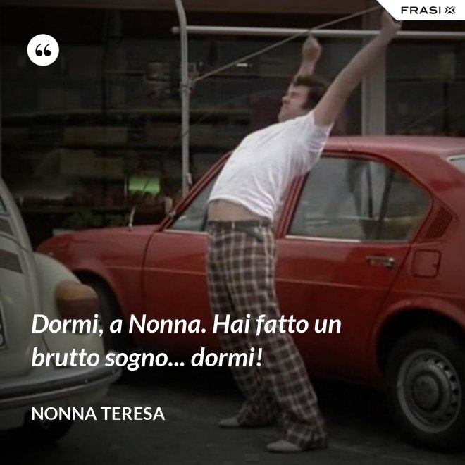Dormi, a Nonna. Hai fatto un brutto sogno... dormi! - Nonna Teresa