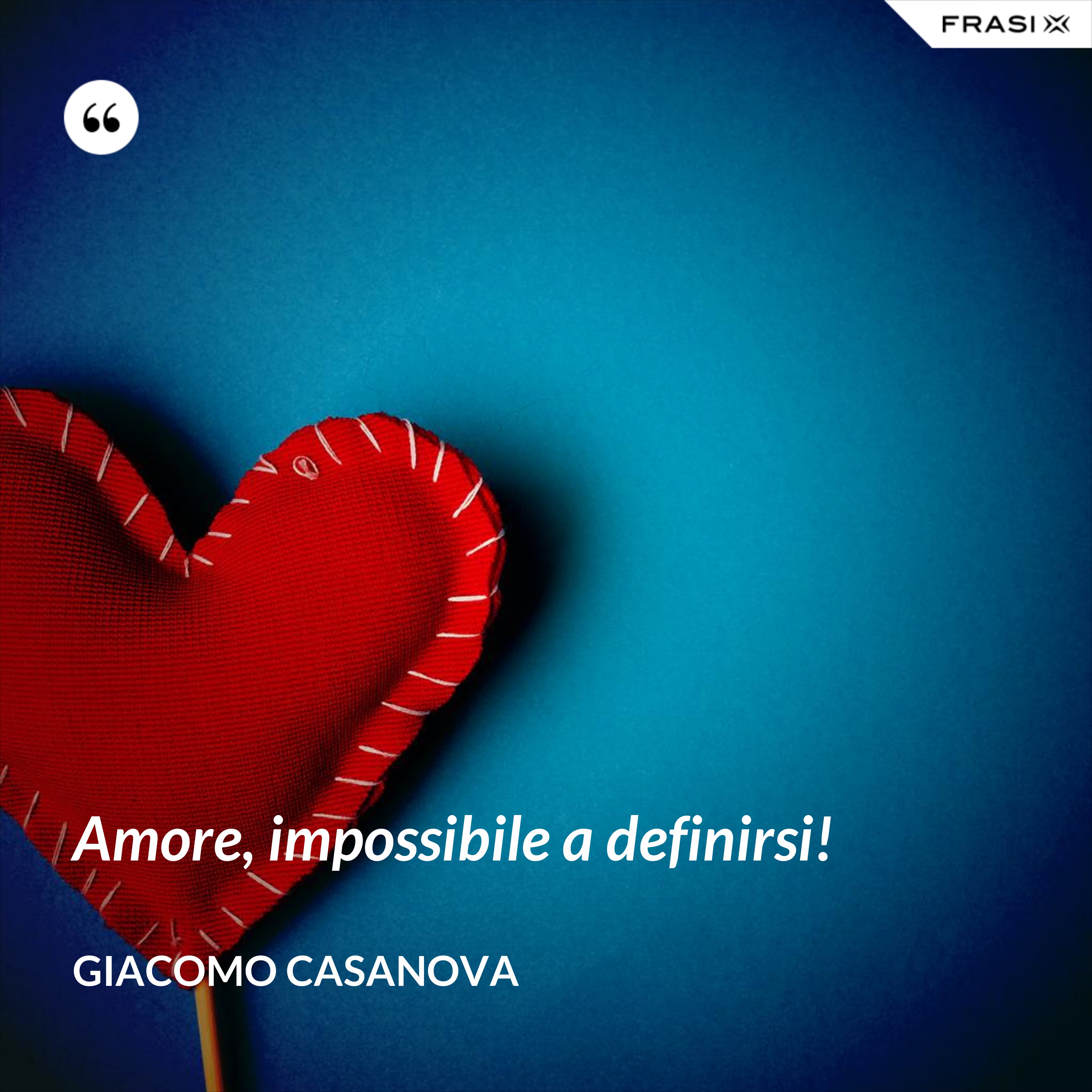 Amore, impossibile a definirsi! - Giacomo Casanova