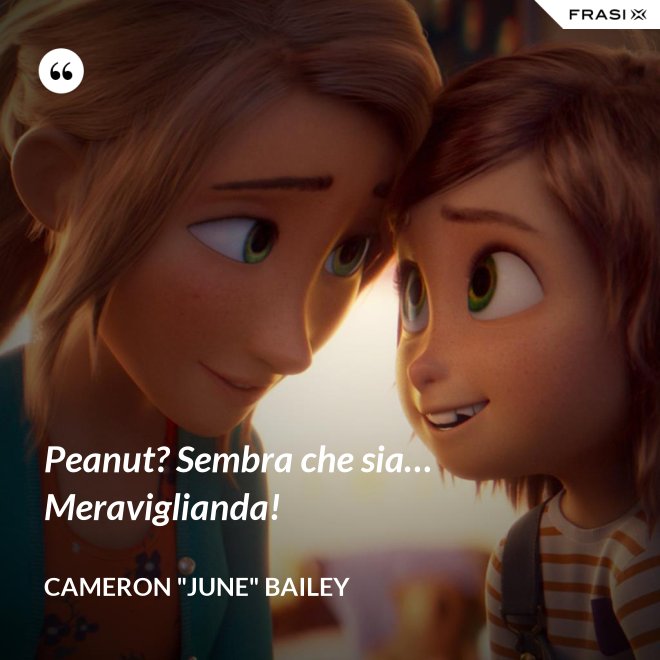 Peanut? Sembra che sia… Meraviglianda! - Cameron "June" Bailey