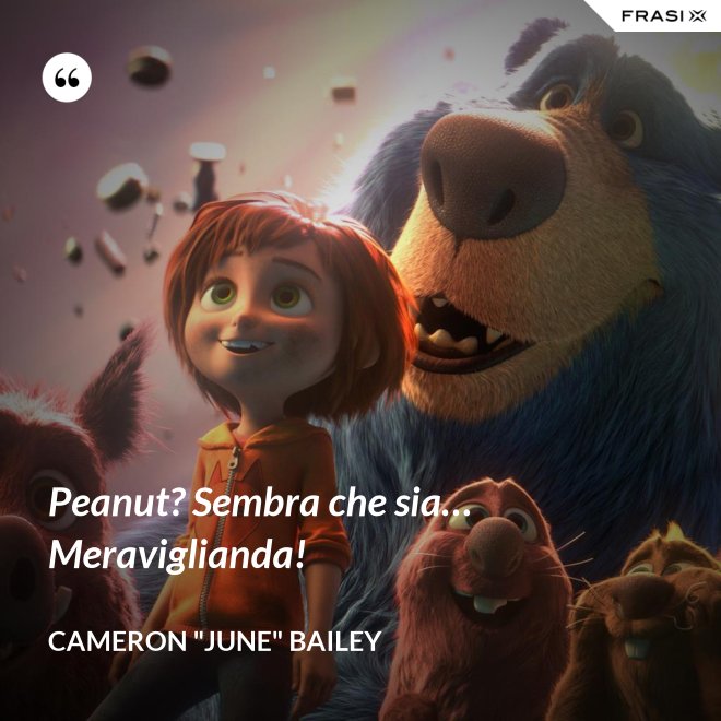 Peanut? Sembra che sia… Meraviglianda! - Cameron "June" Bailey