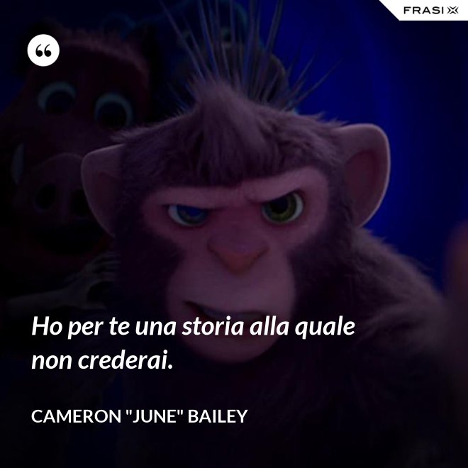 Ho per te una storia alla quale non crederai. - Cameron "June" Bailey