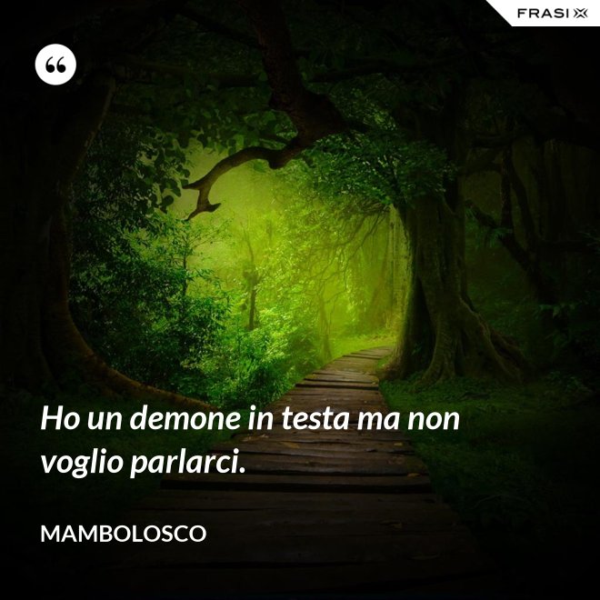 Ho un demone in testa ma non voglio parlarci. - MamboLosco