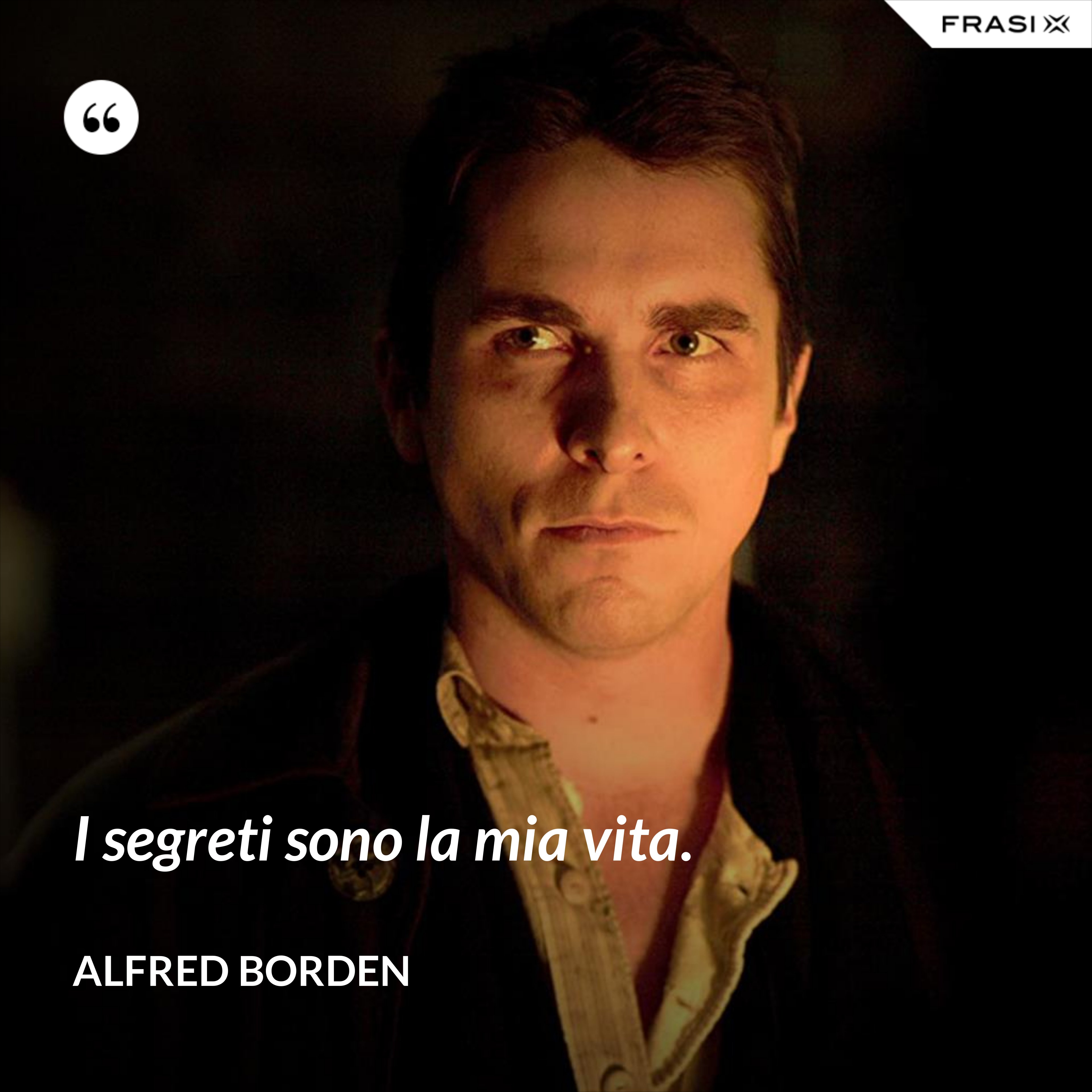 I segreti sono la mia vita. - Alfred Borden