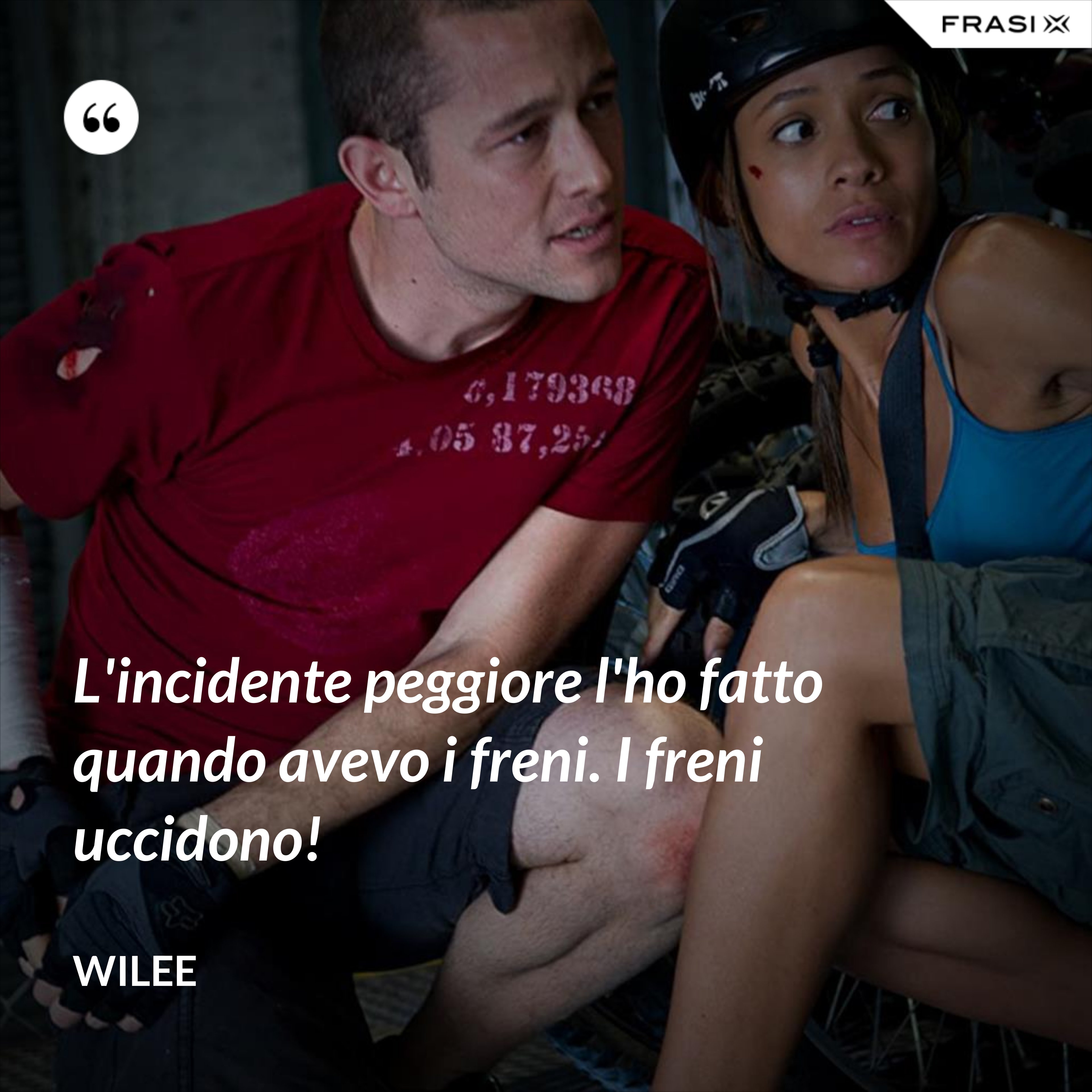 L'incidente peggiore l'ho fatto quando avevo i freni. I freni uccidono! - Wilee
