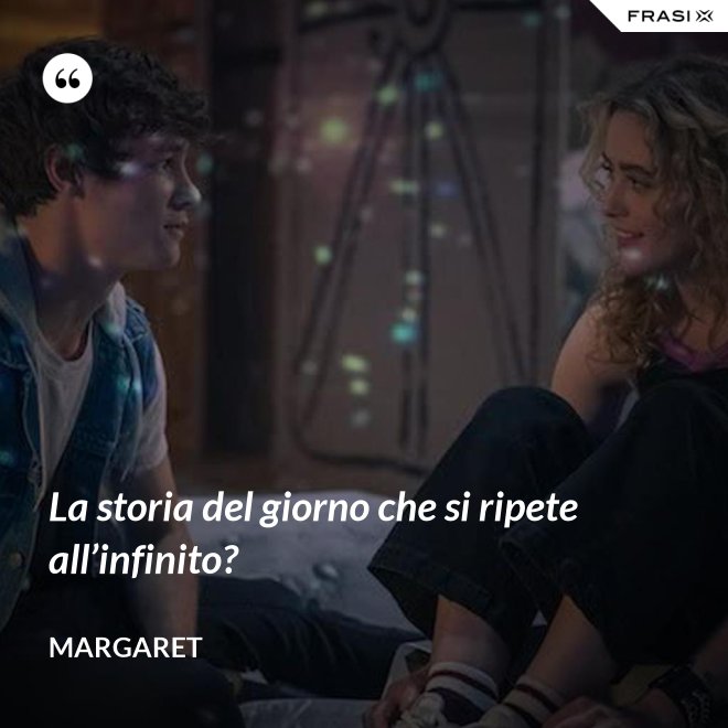 La storia del giorno che si ripete all’infinito? - Margaret