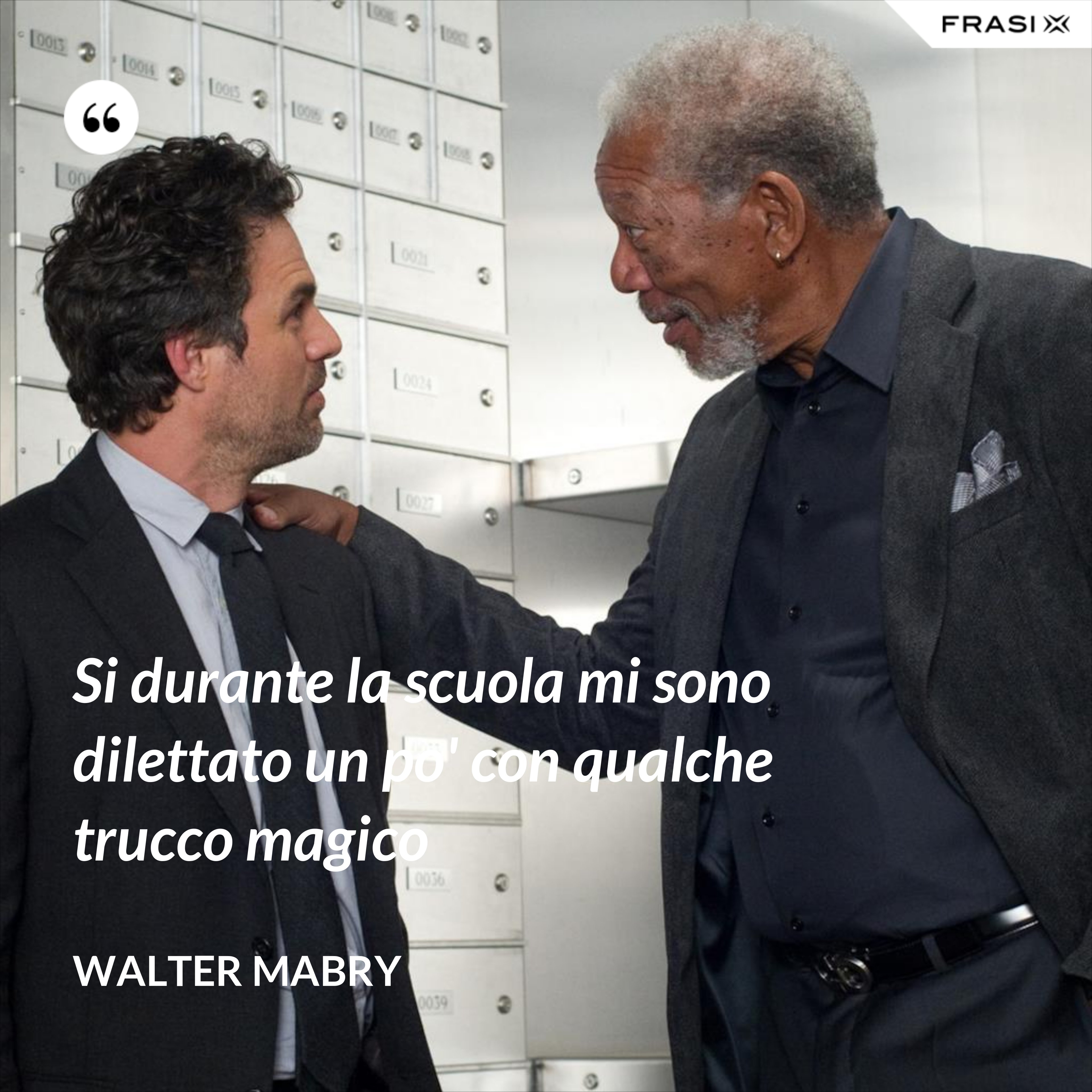 Si durante la scuola mi sono dilettato un po' con qualche trucco magico - Walter Mabry