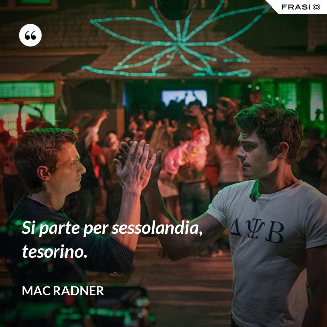 Si parte per sessolandia, tesorino. - Mac Radner