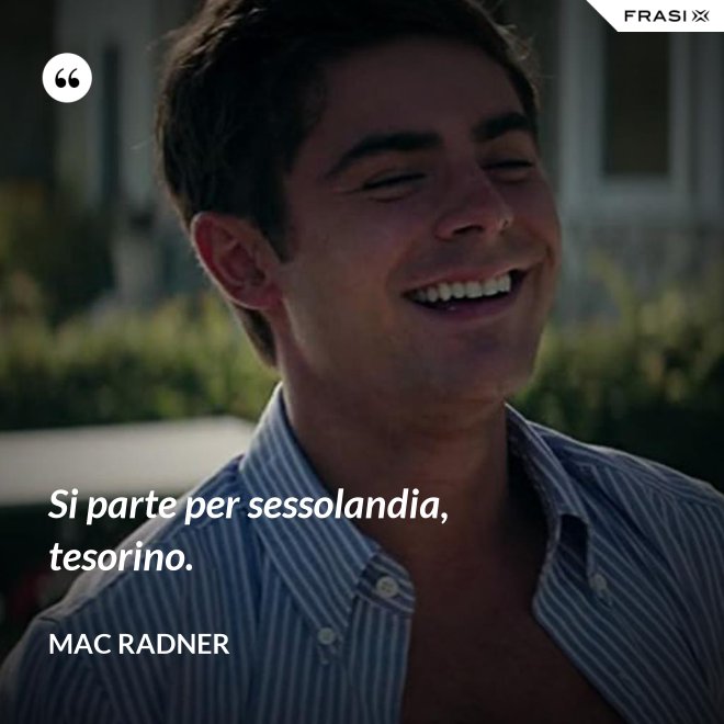 Si parte per sessolandia, tesorino. - Mac Radner