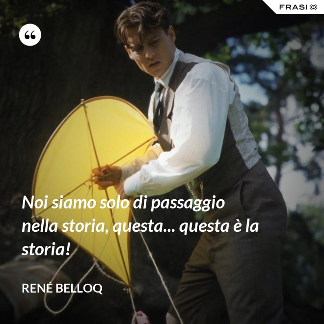 Noi siamo solo di passaggio nella storia, questa... questa è la storia! - René Belloq