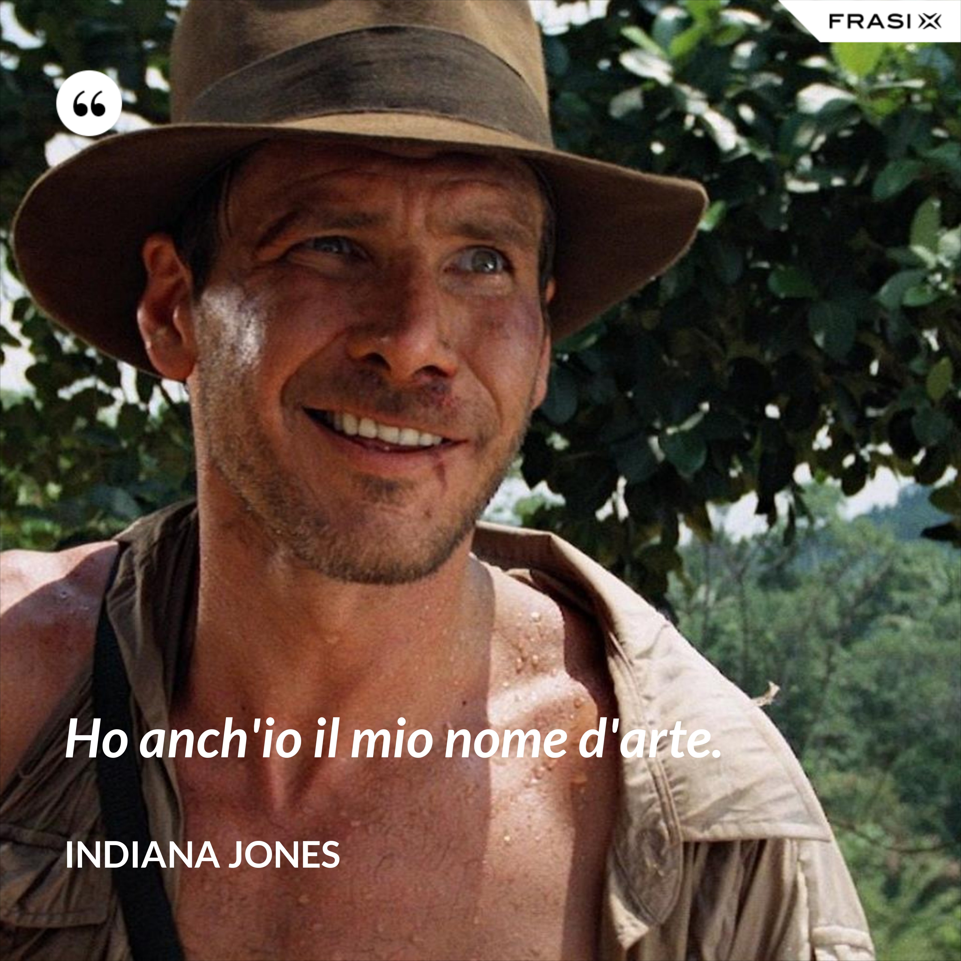 Ho anch'io il mio nome d'arte. - Indiana Jones