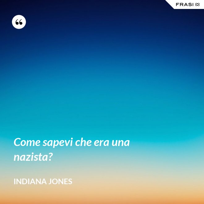 Come sapevi che era una nazista? - Indiana Jones