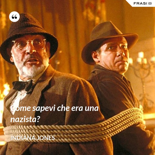 Come sapevi che era una nazista? - Indiana Jones