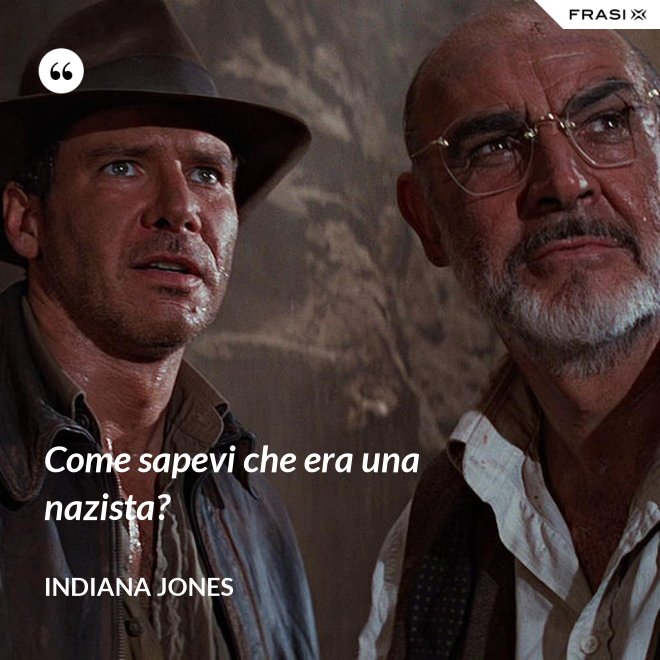 Come sapevi che era una nazista? - Indiana Jones