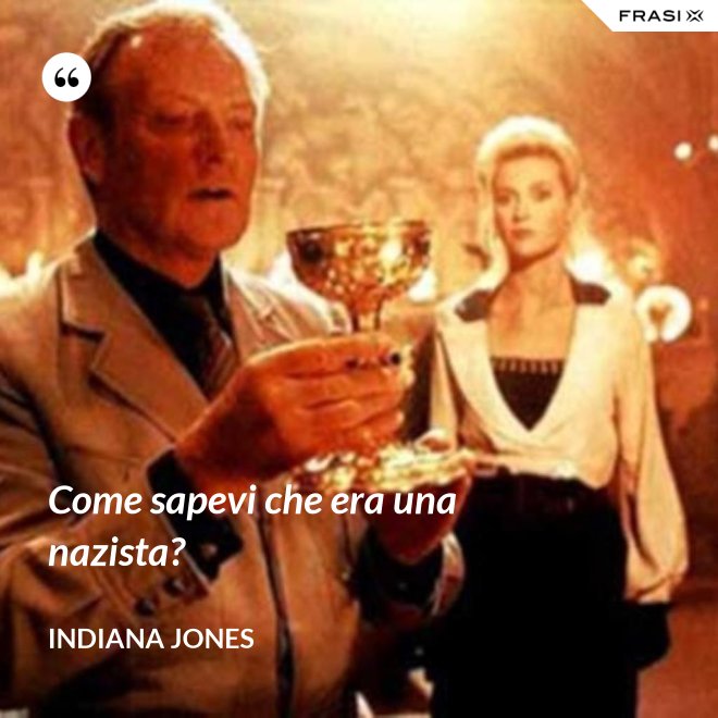 Come sapevi che era una nazista? - Indiana Jones