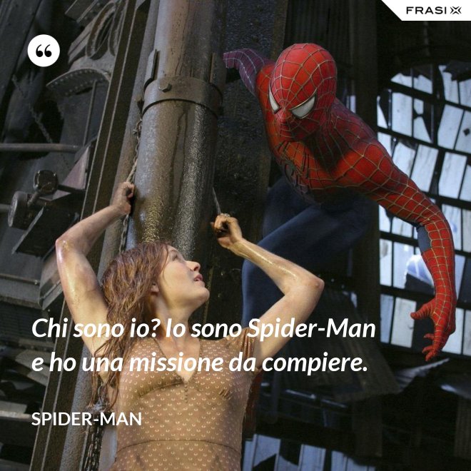 Chi sono io? Io sono Spider-Man e ho una missione da compiere. - Spider-Man