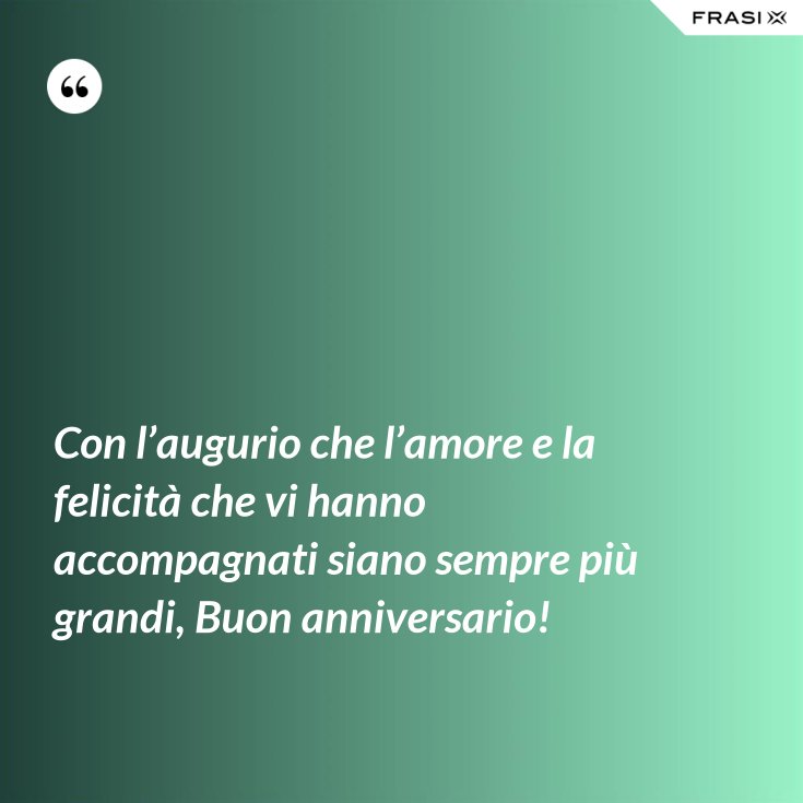 Con L Augurio Che L Amore E La Felicita Che Vi Hanno Accompagnati Siano Sempre Piu Grandi Buon Anniversario