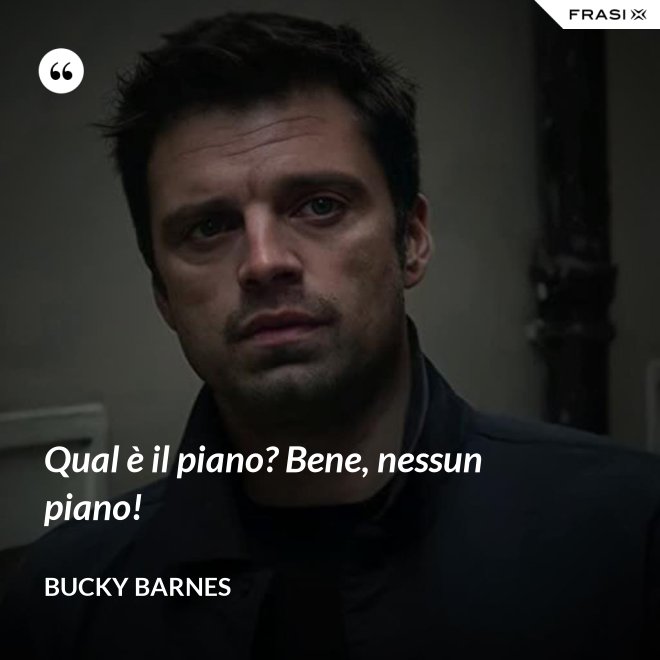 Qual è il piano? Bene, nessun piano! - Bucky Barnes