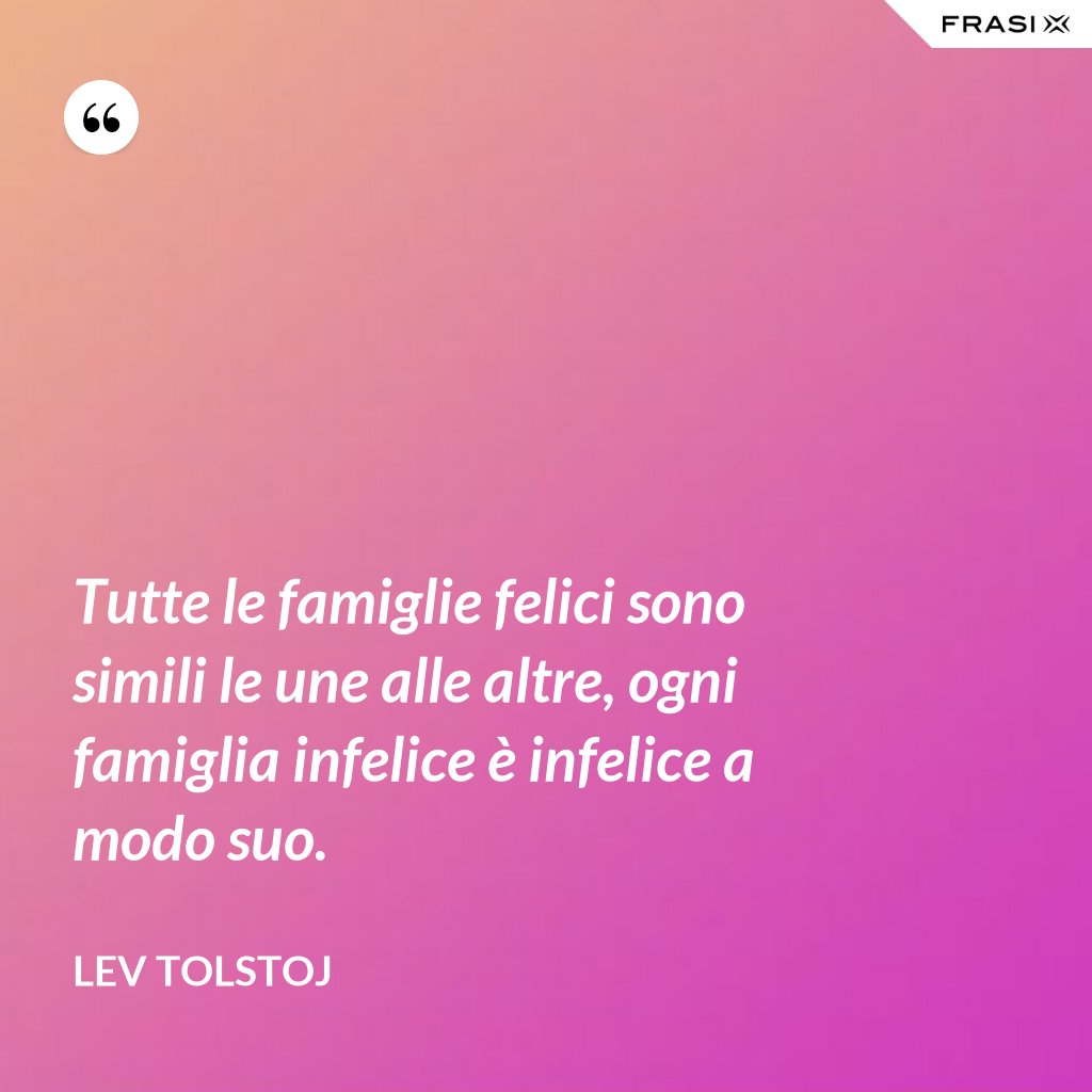 Ogni Famiglia E Infelice A Modo Suo