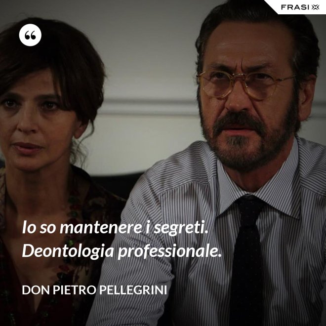 Io so mantenere i segreti. Deontologia professionale. - don Pietro Pellegrini