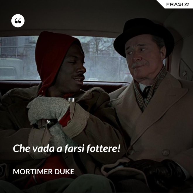 Che vada a farsi fottere! - Mortimer Duke