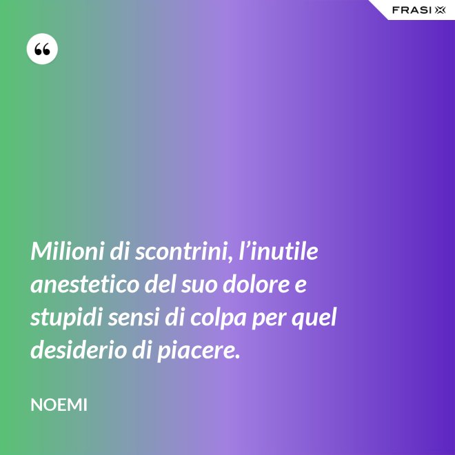 Milioni di scontrini, l’inutile anestetico del suo dolore e stupidi sensi di colpa per quel desiderio di piacere. - Noemi