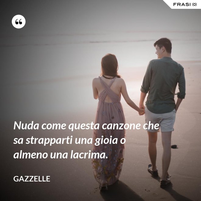 Nuda come questa canzone che sa strapparti una gioia o almeno una lacrima. - Gazzelle