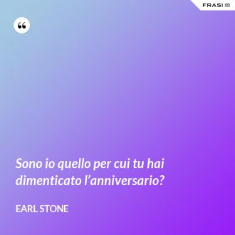 Sono io quello per cui tu hai dimenticato l’anniversario? - Earl Stone