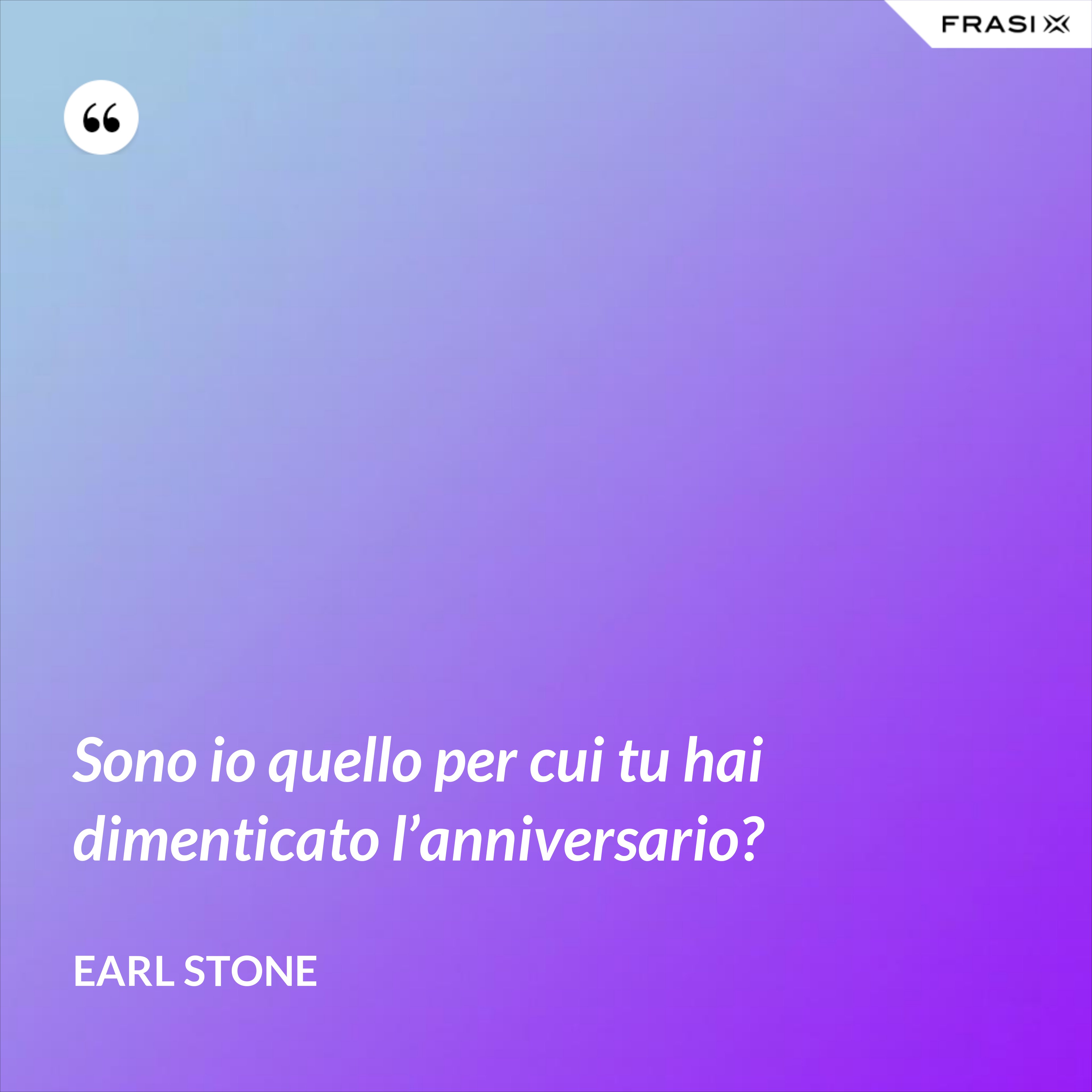 Sono io quello per cui tu hai dimenticato l’anniversario? - Earl Stone
