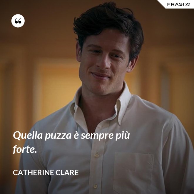 Quella puzza è sempre più forte. - Catherine Clare