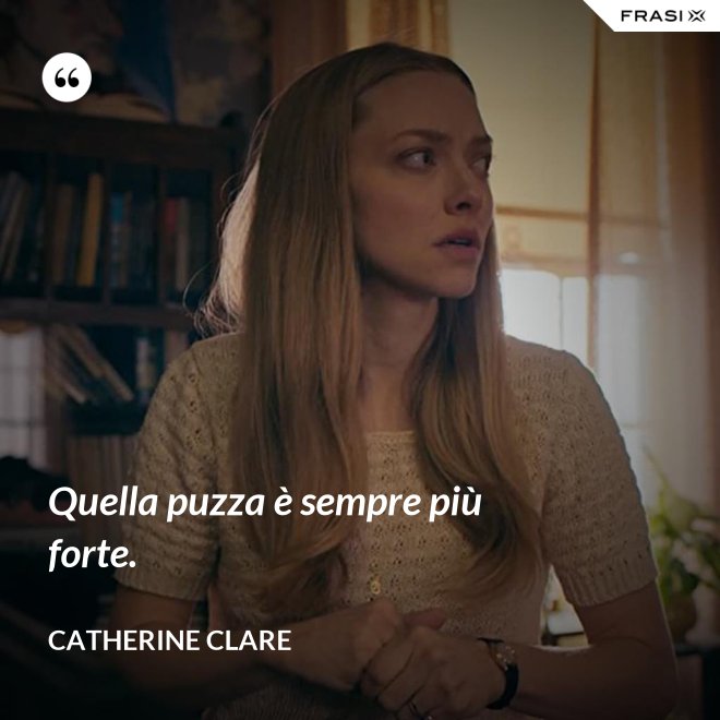 Quella puzza è sempre più forte. - Catherine Clare