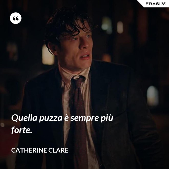 Quella puzza è sempre più forte. - Catherine Clare